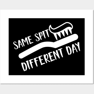 Dentist - Same spit Different day Posters and Art